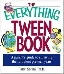 The Everything Tween Book: A Parent's Guide to Surviving the Turbulent Pre-Teen Years