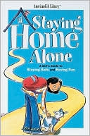 Staying Home Alone: A Girl's Guide to Staying Safe and Having Fun