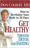 Get Healthy Through Detox and Fasting: How to Revitalize Your Body in 28 Days