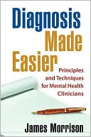 Diagnosis Made Easier: Principles and Techniques for Mental Health Clinicians