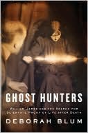 Ghost Hunters: William James and the Hunt for Scientific Proof of Life After Death