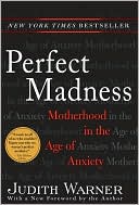 Perfect Madness: Motherhood in the Age of Anxiety