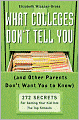 What Colleges Don't Tell You (And Other Parents Don't Want You to Know): 272 Secrets for Getting Your Kid into the Top Schools