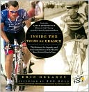 Inside the Tour de France: The Pictures, the Legends, and the Untold Stories of the World's Most Beloved Bicycle Race