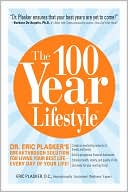 The 100 Year Lifestyle: Dr. Plasker's Breakthrough Solution for Living Your Best Life - Every Day of Your Life!