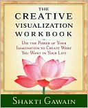 Creative Visualization Workbook: Use the Power of Your Imagination to Create What You Want in Your Life