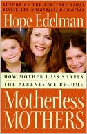 Motherless Mothers: How Mother Loss Shapes the Parents We Become