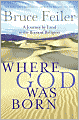 Where God Was Born: A Journey by Land to the Roots of Religion