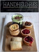 Handheld Pies: Dozens of Pint-Sized Sweets and Savories