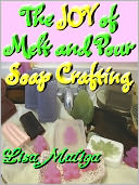 The Joy of Melt and Pour Soap Crafting