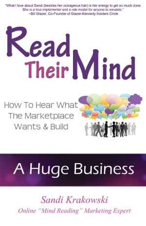 Read Their Mind - How to Hear What the Marketplace Wants & Build a Huge Business