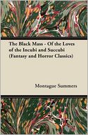 The Black Mass - Of The Loves Of The Incubi And Succubi (Fantasy And Horror Classics)