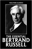 The Essential Bertrand Russell: The Analysis Of Mind Political Ideals The Problems Of Philosophy Proposed Roads To Freedom