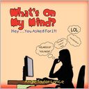 What's On My Mind?: Hey . . . You Asked For It!