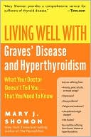 Living Well with Graves' Disease and Hyperthyroidism: What Your Doctor Doesn't Tell You... That You Need to Know
