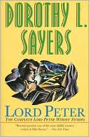 Lord Peter: A Collection of All the Lord Peter Wimsey Stories