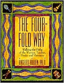 Four-Fold Way: Walking the Paths of the Warrior, Teacher, Healer, and Visionary