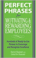 Perfect Phrases for Motivating and Rewarding Employees: Hundreds of Ready-to-Use Phrases to Encourage and Recognize Excellence