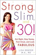 Strong, Slim, and 30!: Eat Right, Stay Young, Feel Great, and Look Fabulous!
