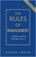 The Rules of Management: A Definitive Code for Managerial Success