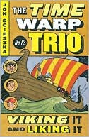 Viking It and Liking It (The Time Warp Trio Series #12)