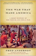 The War That Made America: A Short History of the French and Indian War
