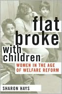 Flat Broke with Children: Women in the Age of Welfare Reform