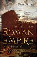 Fall of the Roman Empire: A New History of Rome and the Barbarians
