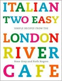 Italian Two Easy: Simple Recipes from the London River Cafe