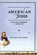 American Jesus: How the Son of God Became a National Icon