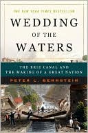 Wedding of the Waters: The Erie Canal and the Making of a Great Nation