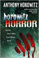 Horowitz Horror: Stories You'll Wish You Never Read