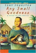 Any Small Goodness: A Novel Of The Barrio