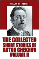 The Collected Short Stories of Anton Chekhov Volume II