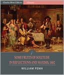 Some Fruits of Solitude in Reflections and Maxims, 1682 (Illustrated)