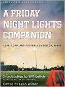 A Friday Night Lights Companion: Love, Loss, and Football in Dillon, Texas