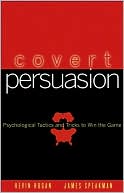 Covert Persuasion: Psychological Tactics and Tricks to Win the Game