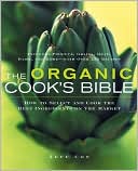 Organic Cook's Bible: How to Select and Cook the Best Ingredients on the Market