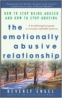 The Emotionally Abusive Relationship: How to Stop Being Abused and How to Stop Abusing
