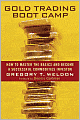 Gold Trading Boot Camp: How to Master the Basics and Become a Successful Commodities Investor