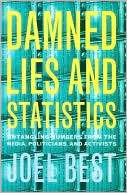 Damned Lies and Statistics: Untangling Numbers from the Media, Politicians, and Activists