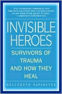 Invisible Heroes: Survivors of Trauma and How They Heal