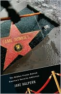 download Fame Junkies : The Hidden Truths Behind America's Favorite Addiction book