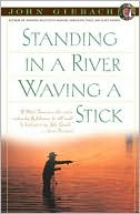 Standing in a River Waving a Stick