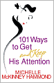 101 Ways to Get and Keep His Attention
