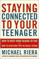 Staying Connected to Your Teenager: How to Keep Them Talking to You and Hear What They're Really Saying