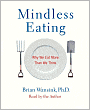 Mindless Eating: Why We Eat More Than We Think