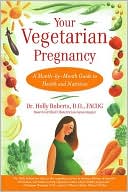 Your Vegetarian Pregnancy: A Month-by-Month Guide to Health and Nutrition