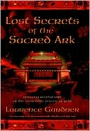 Lost Secrets of the Sacred Ark: Amazing Revlelations of the Incredible Power of Gold