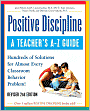 Positive Discipline: A Teacher's A-Z Guide: Hundreds of Solutions for Almost Every Classroom Behavior Problem!
